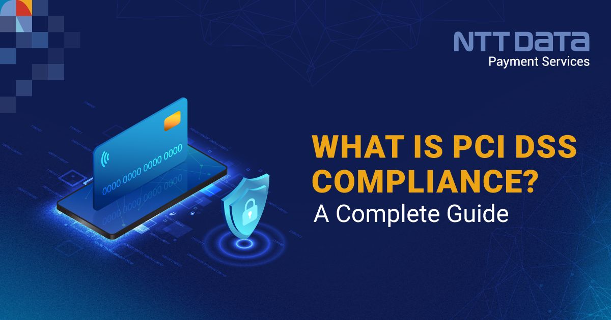 What Is PCI DSS Compliance A Complete Guide NTT Data Payment