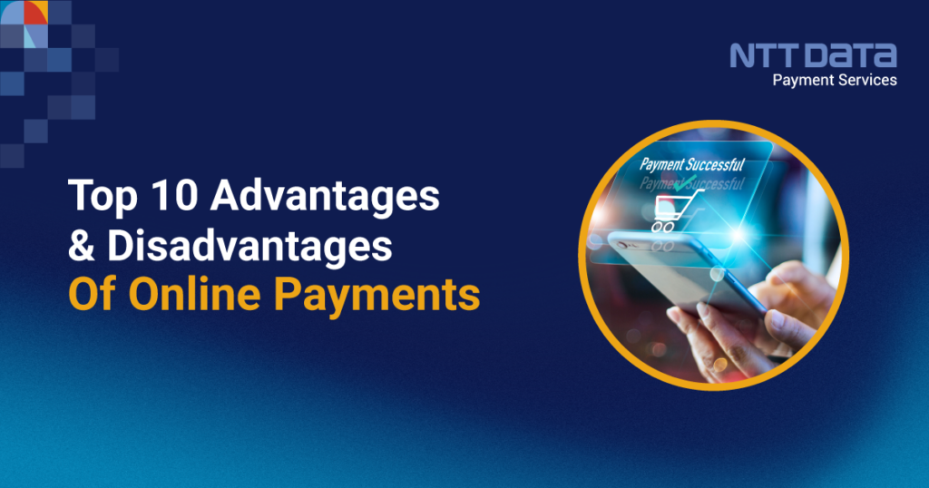 Top 10 Advantages And Disadvantages Of Online Payments NTT Data 