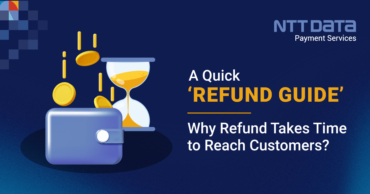 A Quick ‘Refund Guide’ Why Refund Takes Time to Reach Customers? NTT