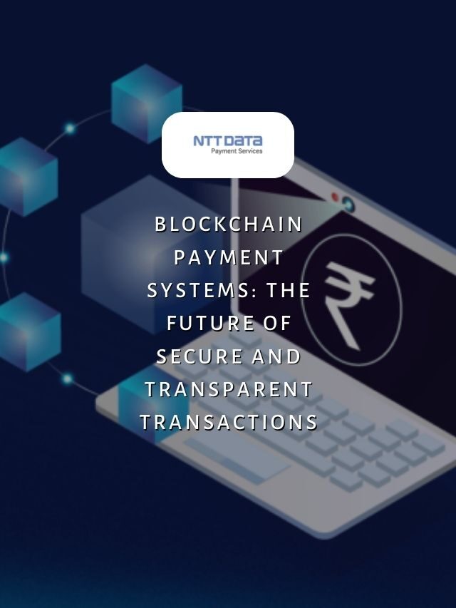 Blockchain Payment Systems: The Future of Secure and Transparent Transactions