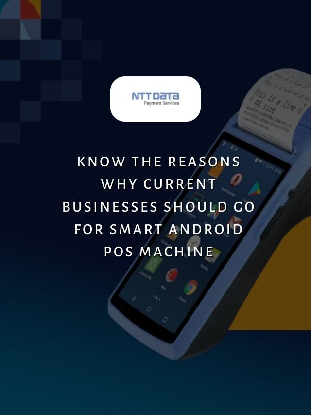 Know the Reasons Why Current Businesses Should Go For Smart Android POS Machine