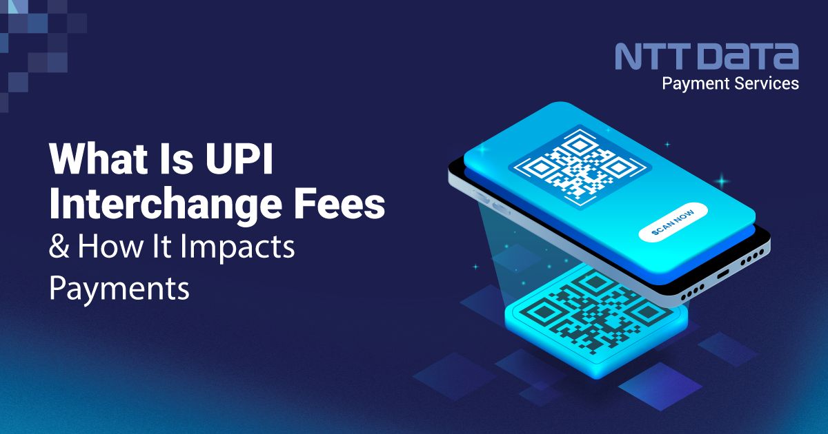 What Is UPI Interchange Fee And Its Impact? - NTT Data Payment Services ...