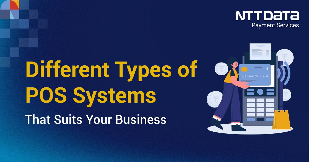 7 Different Types of POS Systems - That Suits Your Business - NTT Data ...