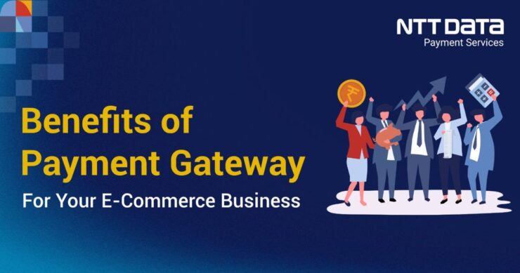 Benefits of Payment Gateway for your E-Commerce Business